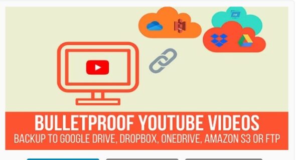 Bulletproof YouTube Videos - Backup to Google Drive, Dropbox, OneDrive, Amazon S3, FTP